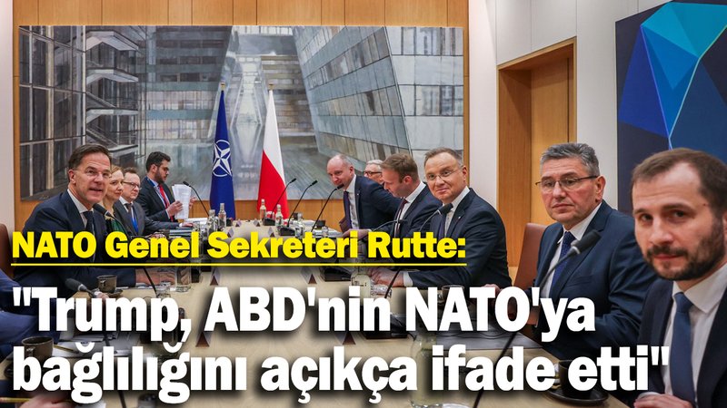 NATO Genel Sekreteri Rutte: "Trump, ABD'nin NATO'ya bağlılığını açıkça ifade etti"