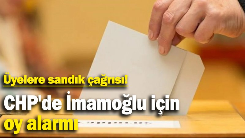 CHP'de İmamoğlu için oy alarmı: Üyelere sandık çağrısı!