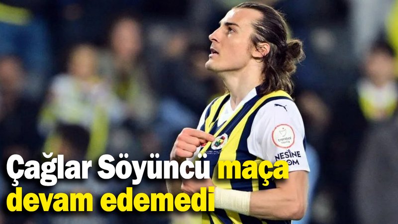 Çağlar Söyüncü maça devam edemedi