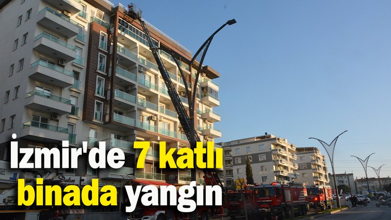 İzmir'de 7 katlı binada yangın