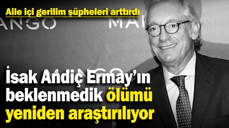 İsak Andiç Ermay'ın beklenmedik ölümü yeniden araştırılıyor! Aile içi gerilim şüpheleri arttırdı