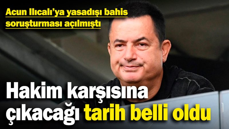 Acun Ilıcalı’ya yasadışı bahis soruşturması açılmıştı: Hakim karşısına çıkacağı tarih belli oldu