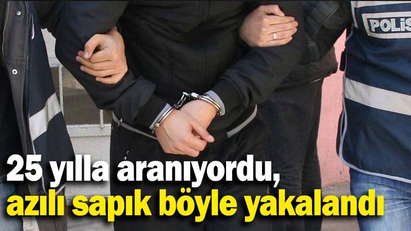 Cinsel saldırı suçundan 25 yıl hapis cezası bulunan şahıs yakalandı