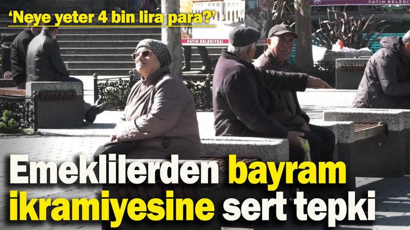 Emeklilerden bayram ikramiyesine sert tepki: ‘Neye yeter 4 bin lira para?’