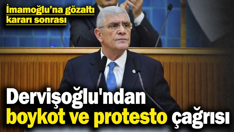 İmamoğlu’na gözaltı kararı sonrası İYİ Parti lideri Dervişoğlu'ndan boykot ve protesto çağrısı