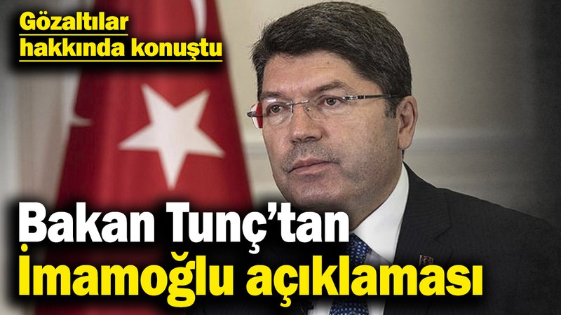 Son dakika... Adalet Bakanı Yılmaz Tunç’tan gözaltı sonrası İmamoğlu açıklaması