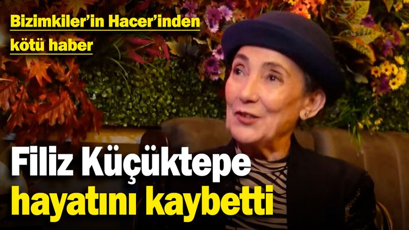 Bizimkiler'in Hacer'inden kötü haber! Filiz Küçüktepe hayatını kaybetti