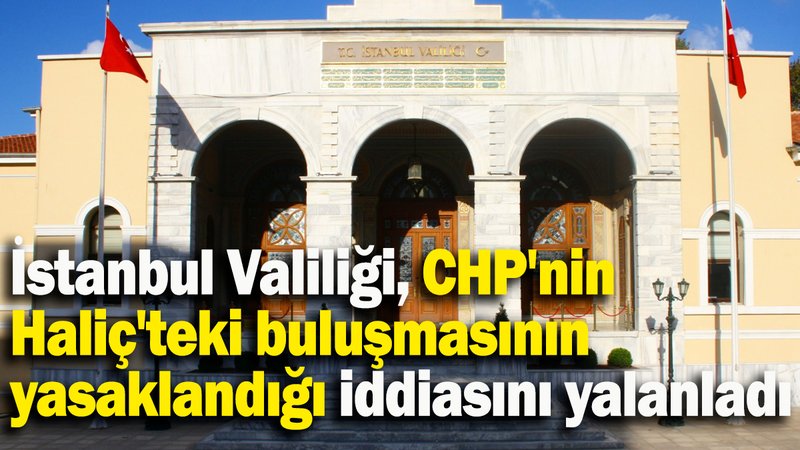 İstanbul Valiliğinden "CHP'nin Ön Seçim Buluşması Yasaklandı" haberlerine yalanlama