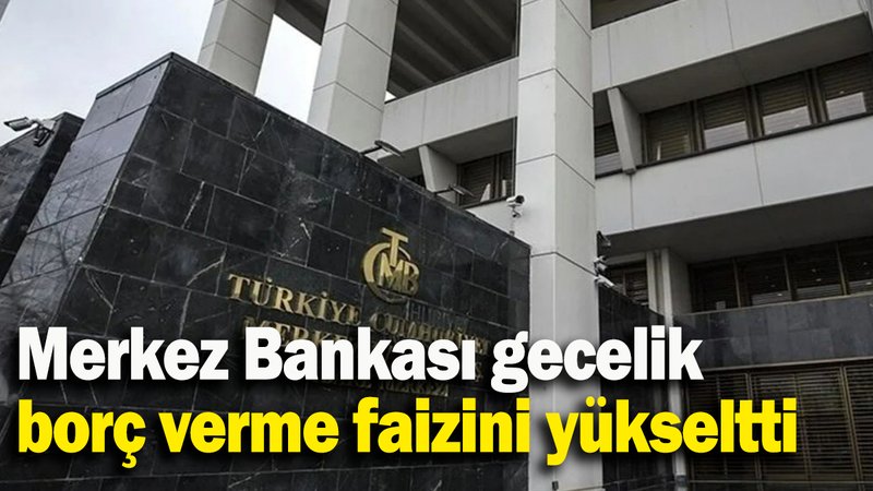Merkez Bankası gecelik borç verme faizini yükseltti