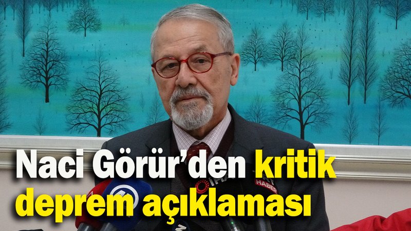 Naci Görür’den kritik deprem açıklaması