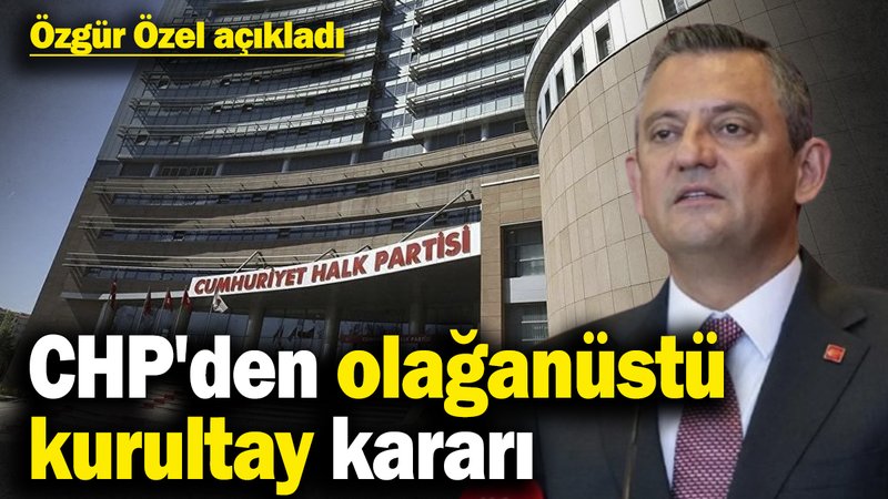 Son dakika... CHP'den olağanüstü kurultay kararı