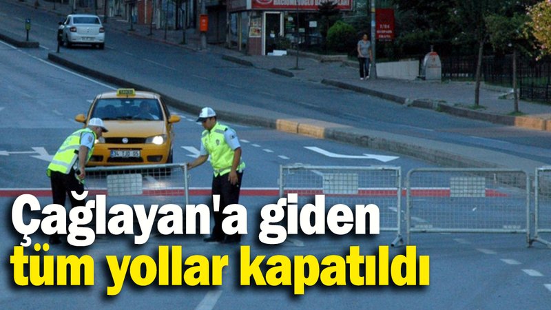 Çağlayan'a giden tüm yollar kapatıldı