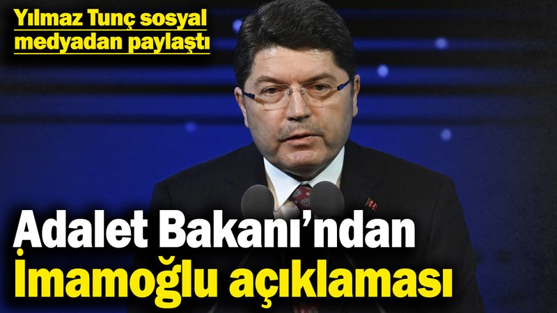 Adalet Bakanı Yılmaz Tunç'tan İmamoğlu açıklaması