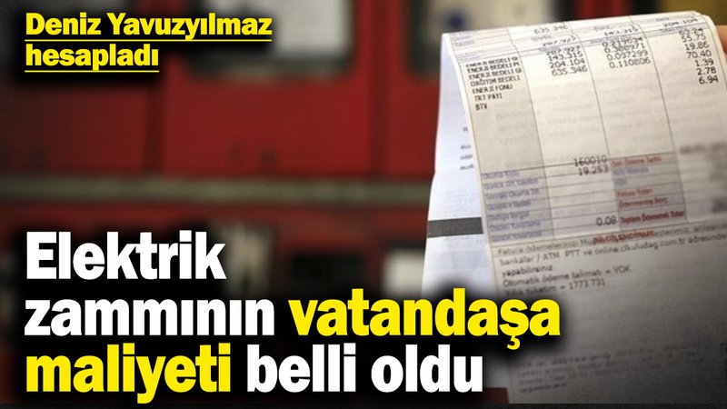 Elektrik zammının vatandaşa maliyeti belli oldu! Deniz Yavuzyılmaz hesapladı