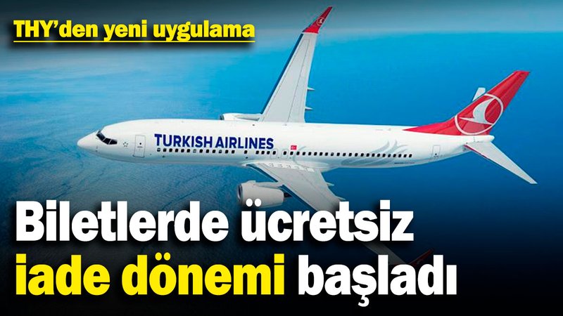 THY'den yeni uygulama! Biletlerde ücretsiz iade dönemi başladı