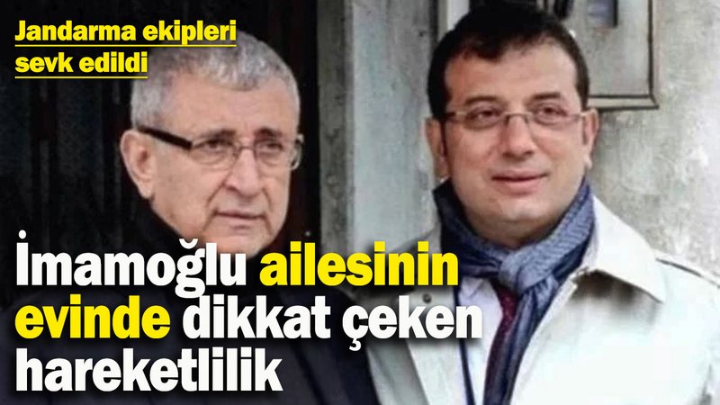 Ekrem İmamoğlu'nun ailesinin evinde dikkat çeken hareketlilik