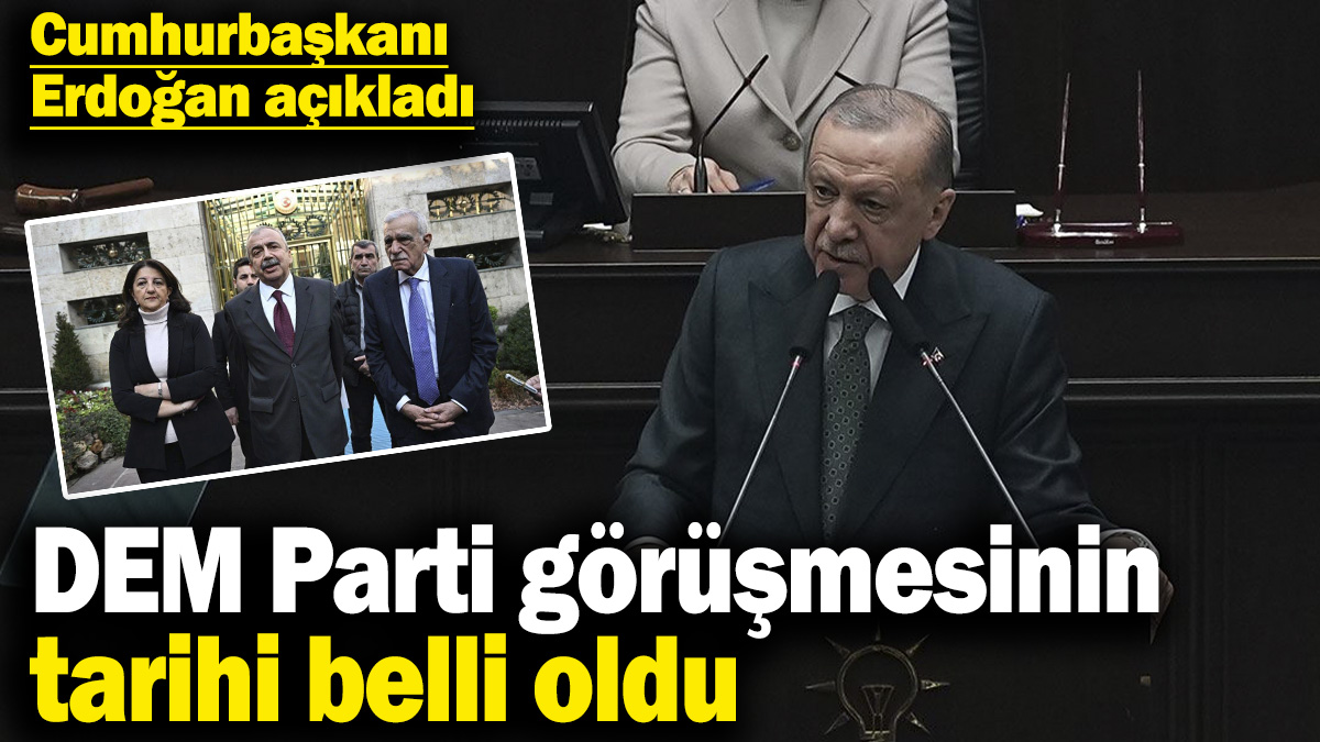 Cumhurbaşkanı Erdoğan açıkladı! DEM Parti görüşmesinin tarihi belli oldu