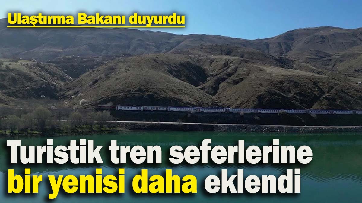 Ulaştırma Bakanı duyurdu! Turistik tren seferlerine bir yenisi daha eklendi