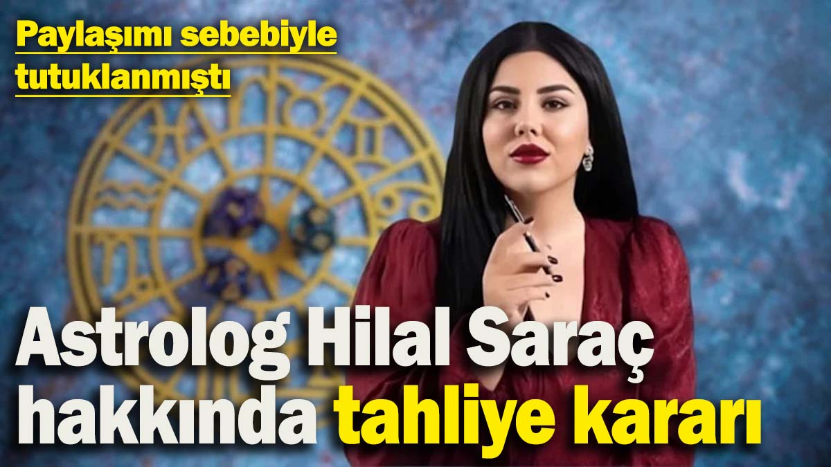 Astrolog Hilal Saraç tahliye edildi