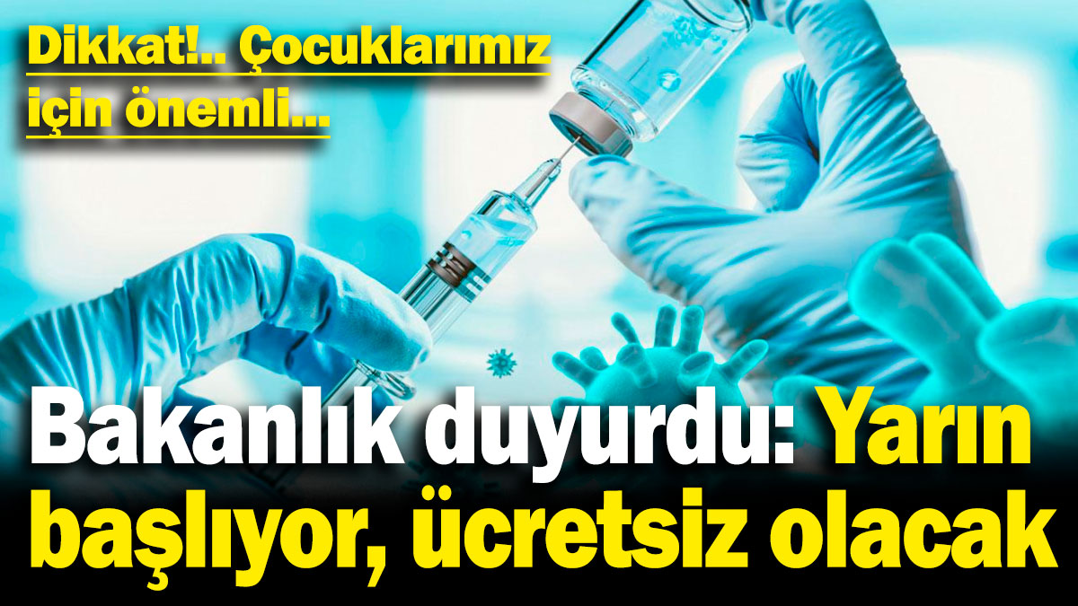 Sağlık Bakanlığı duyurdu: Yarın başlıyor, ücretsiz olacak