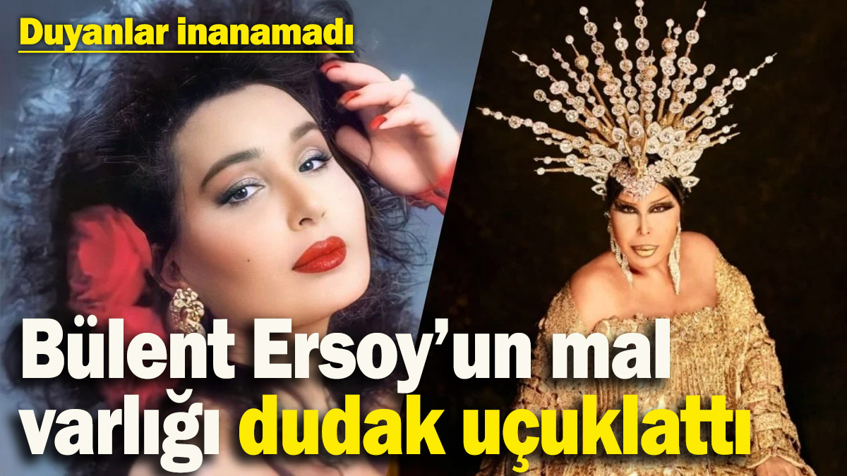 Duyanlar inanamadı: Bülent Ersoy’un mal varlığı dudak uçuklattı