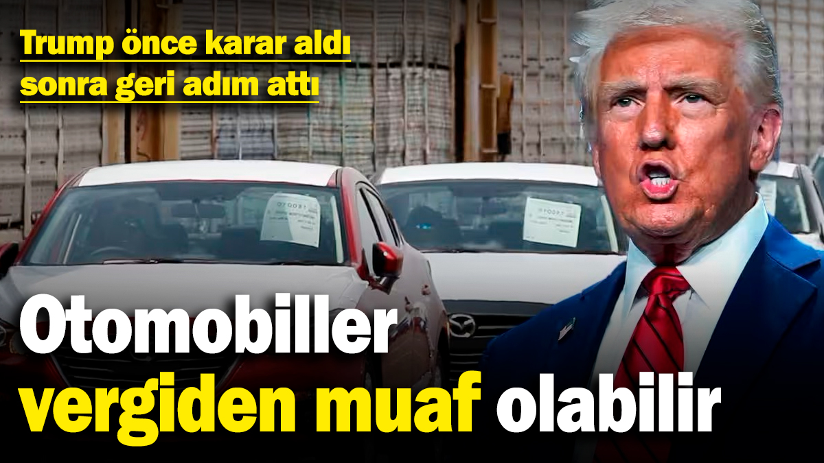 Otomobiller vergiden muaf olabilir! Trump önce karar aldı, sonra geri adım attı