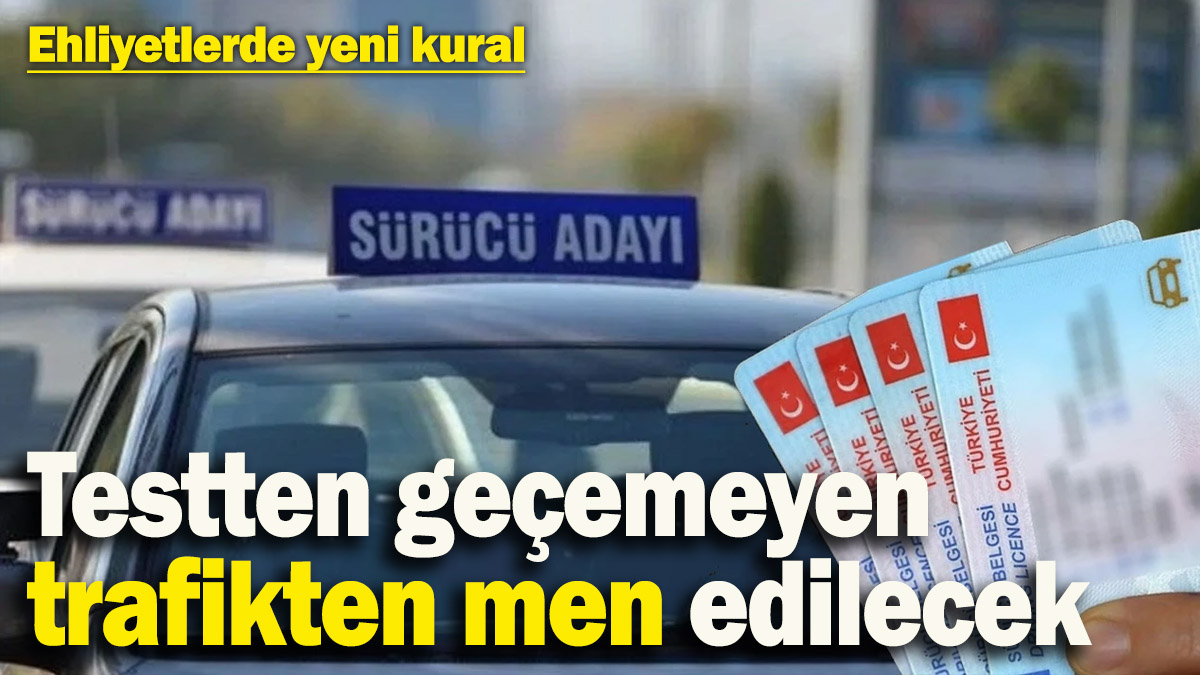 Ehliyetlerde yeni kural: Testten geçemeyen trafikten men edilecek