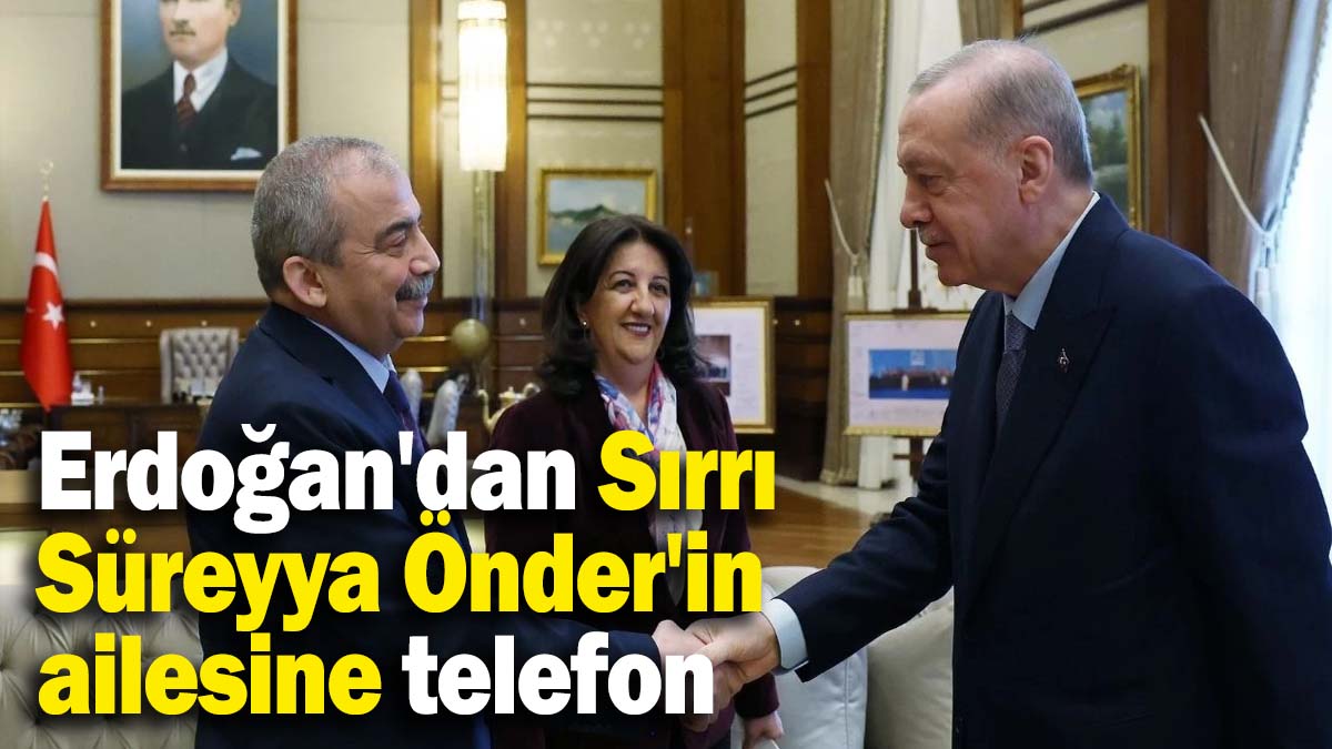 Cumhurbaşkanı Erdoğan'dan Sırrı Süreyya Önder'in ailesine telefon
