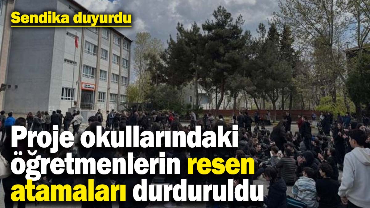 Proje okullarındaki öğretmenlerin resen atamaları durduruldu