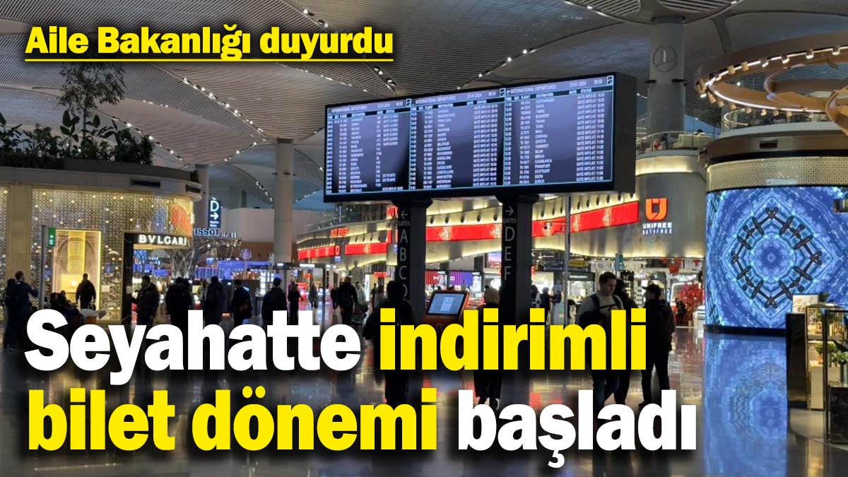 Aile Bakanlığı duyurdu: Seyahatte indirimli bilet dönemi başladı