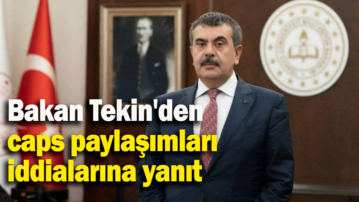 Bakan Tekin'den caps paylaşımları iddialarına yanıt!