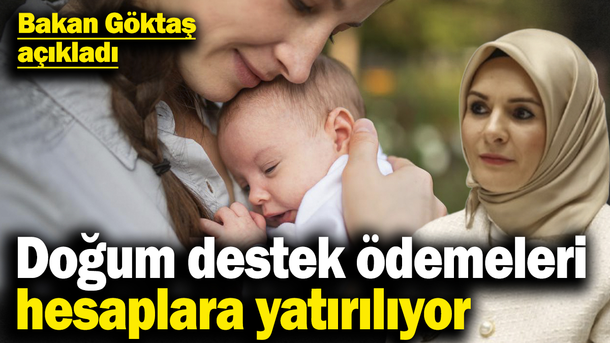 Bakan Göktaş açıkladı! Doğum yardımı ödemeleri annelerin hesaplarına yatırılacak
