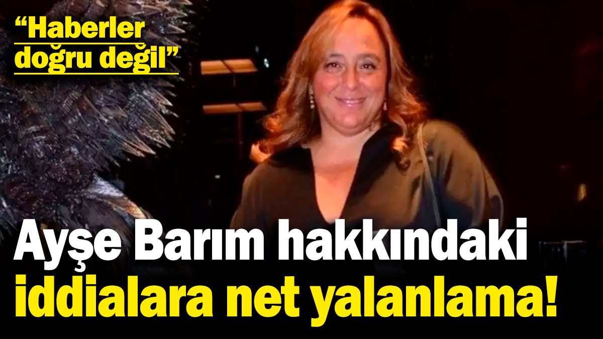 Ayşe Barım hakkındaki iddialara net yalanlama: Haberler doğru değil!