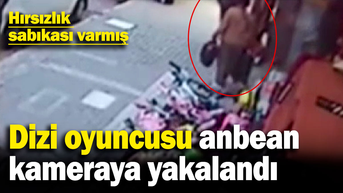 Dizi oyuncusu anbean kameraya yakalandı! Hırsızlık sabıkası varmış