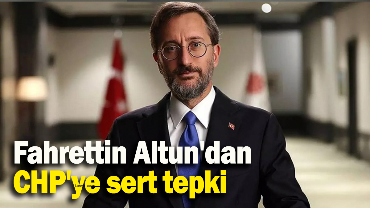 Fahrettin Altun'dan CHP'ye sert tepki