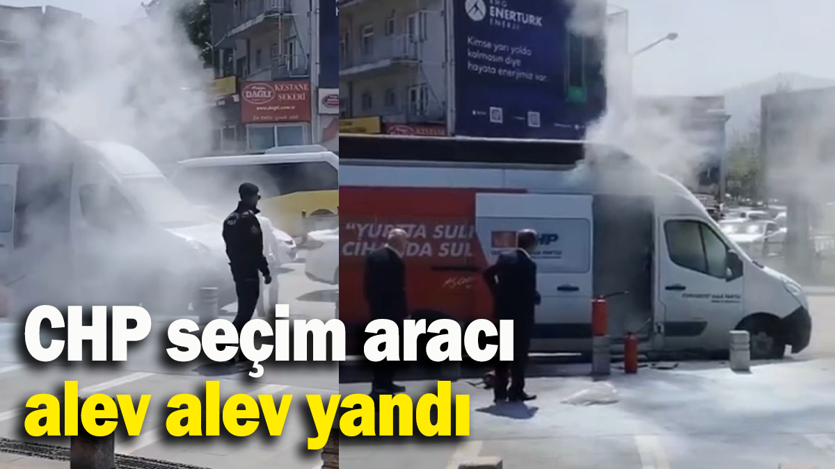 CHP seçim aracı alev alev yandı