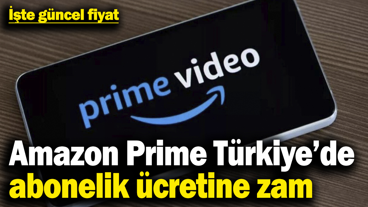 Amazon Prime Türkiye’de abonelik ücretine zam geldi! İşte güncel fiyat
