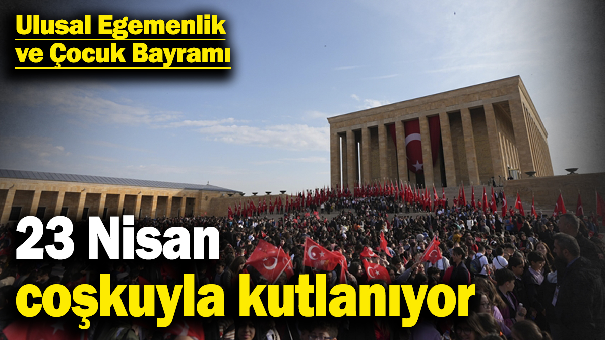 23 Nisan Ulusal Egemenlik ve Çocuk Bayramı coşkuyla kutlanıyor