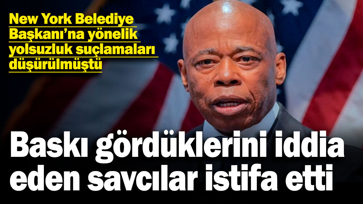 Adalet Bakanlığı baskısı: New York Belediye Başkanı Adams davasında 11 savcı istifa etti!