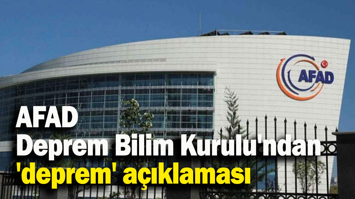 AFAD Deprem Bilim Kurulu'ndan 'deprem' açıklaması