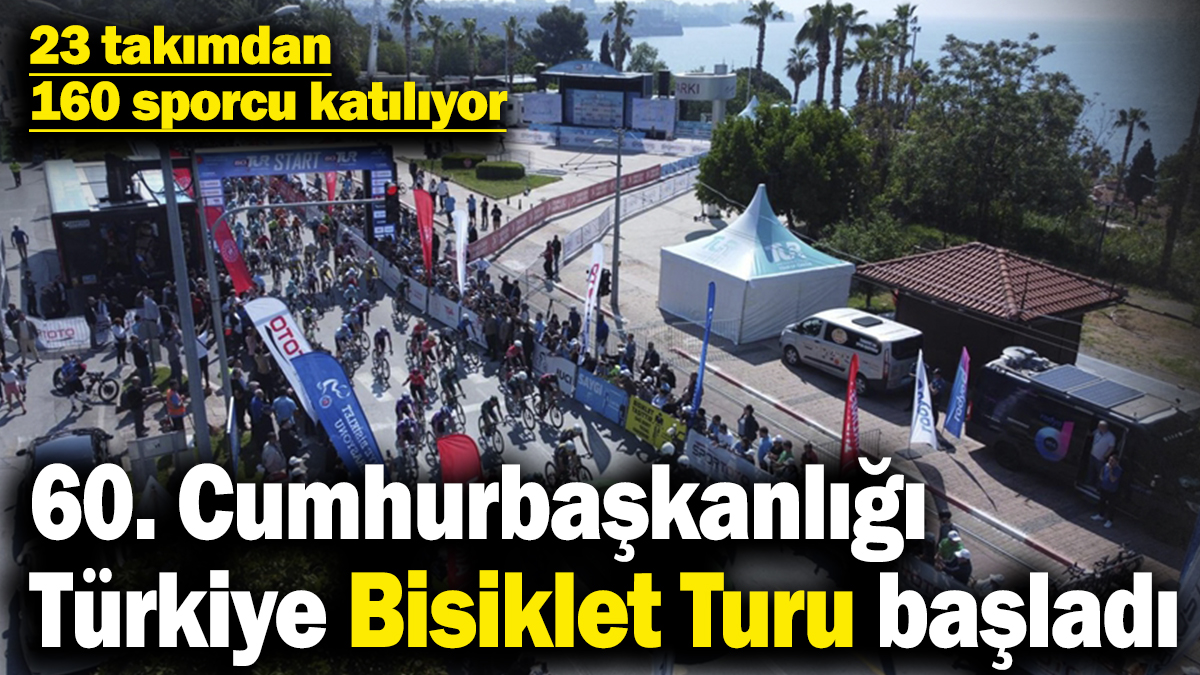 60. Cumhurbaşkanlığı Türkiye Bisiklet Turu başladı! 23 takımdan 160 sporcu katılıyor