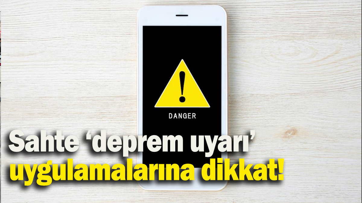 Sahte ‘deprem uyarı’ uygulamalarına dikkat!
