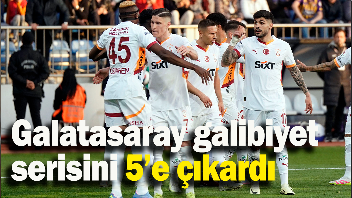 Galatasaray galibiyet serisini 5’e çıkardı