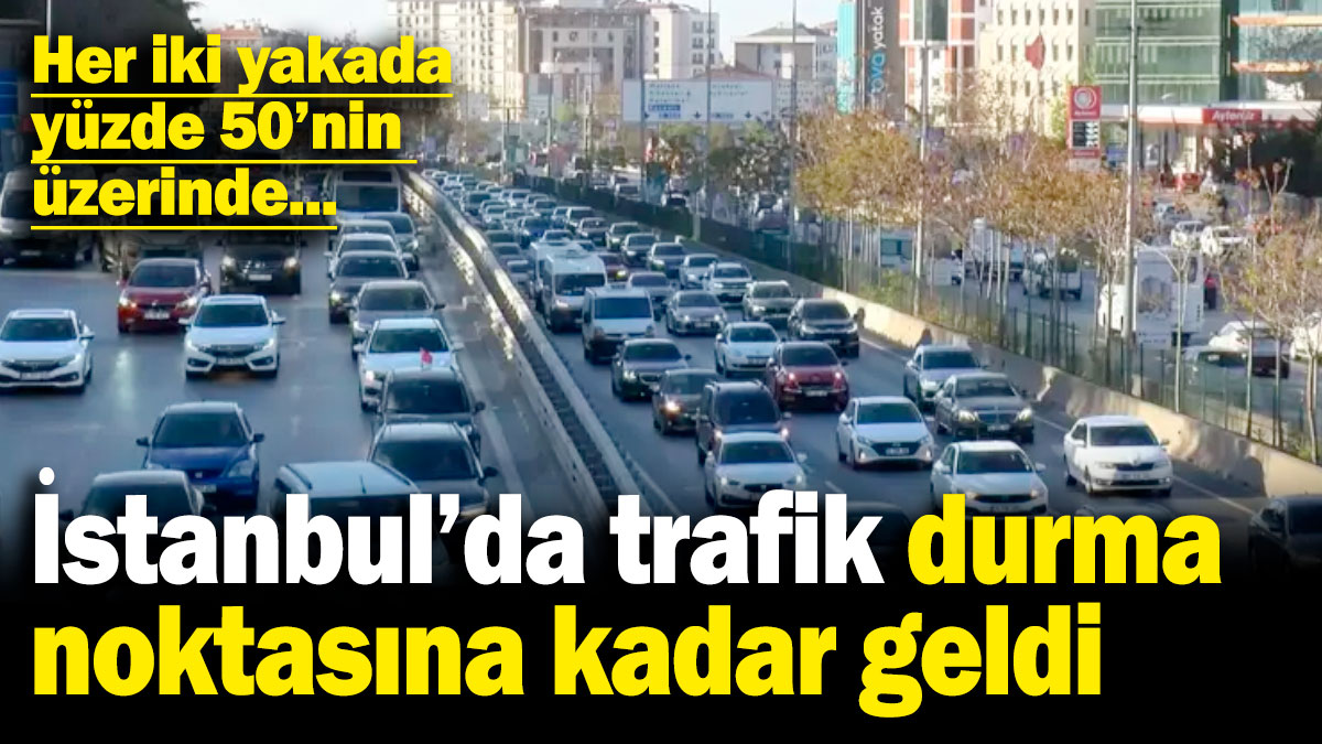 İstanbul'da trafik durma noktasına kadar geldi! Her iki yakada yüzde 50'nin üzerinde...