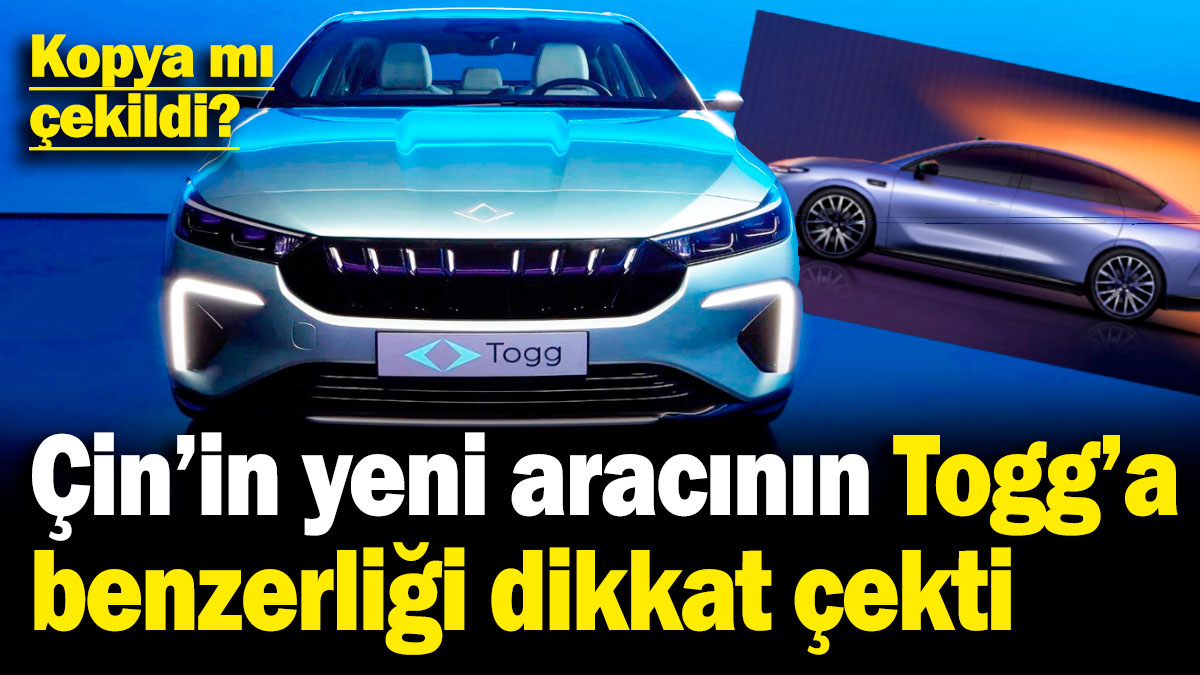 Çin'in yeni aracının Togg'a benzerliği dikkat çekti! Kopya mı çekildi?
