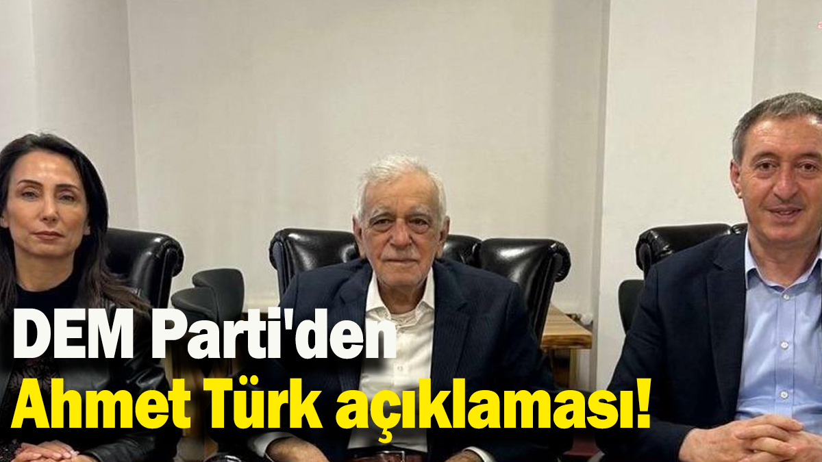 DEM Parti'den Ahmet Türk açıklaması!