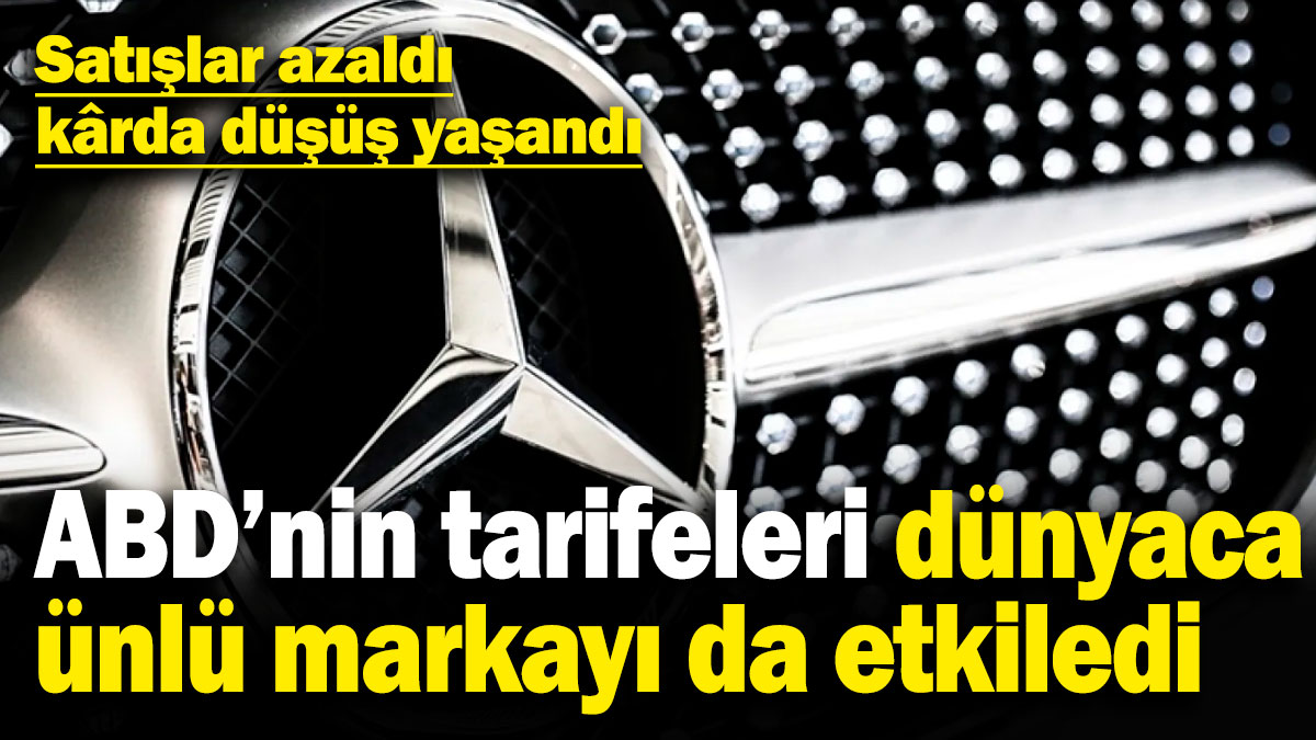 ABD'nin tarifeleri Mercedes-Benz'i de etkiledi! Satışlar azaldı, kârda düşüş yaşandı