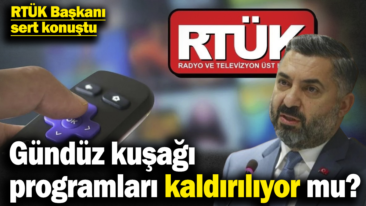 Gündüz kuşağı programları kaldırılıyor mu? RTÜK Başkanı sert konuştu
