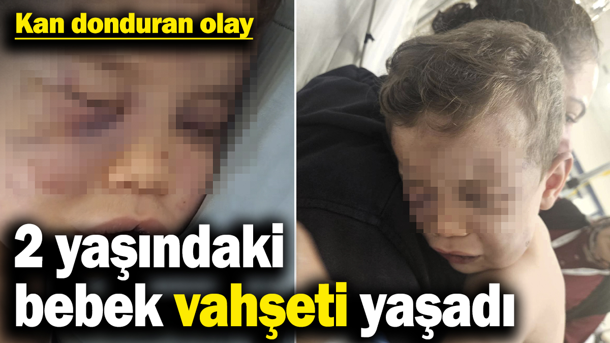 Denizli'de kan donduran olay! 2 yaşındaki bebek vahşeti yaşadı