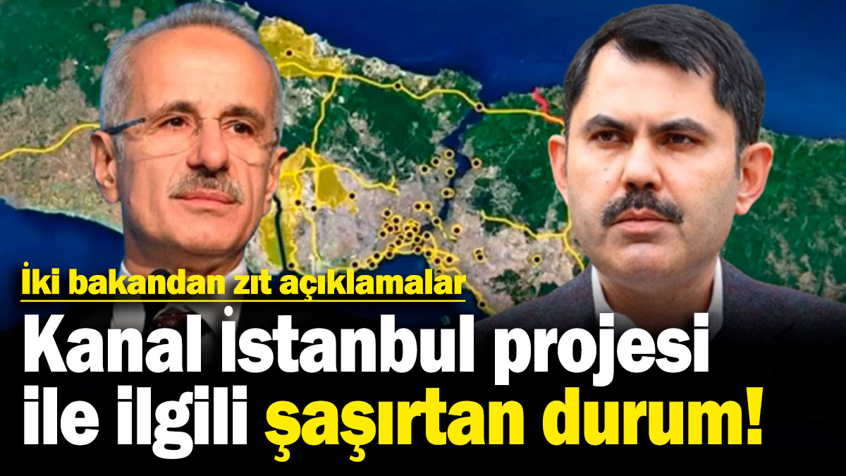 Kanal İstanbul projesi ile ilgili şaşırtan durum! İki bakandan zıt açıklamalar